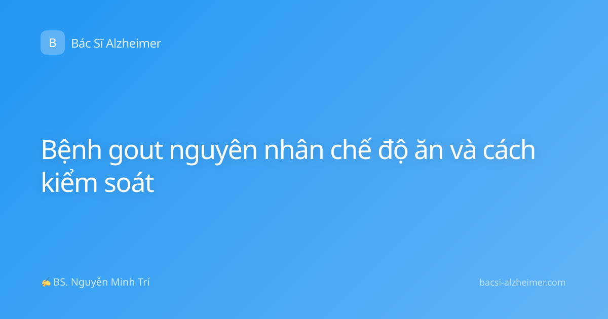 Bệnh gout nguyên nhân chế độ ăn và cách kiểm soát