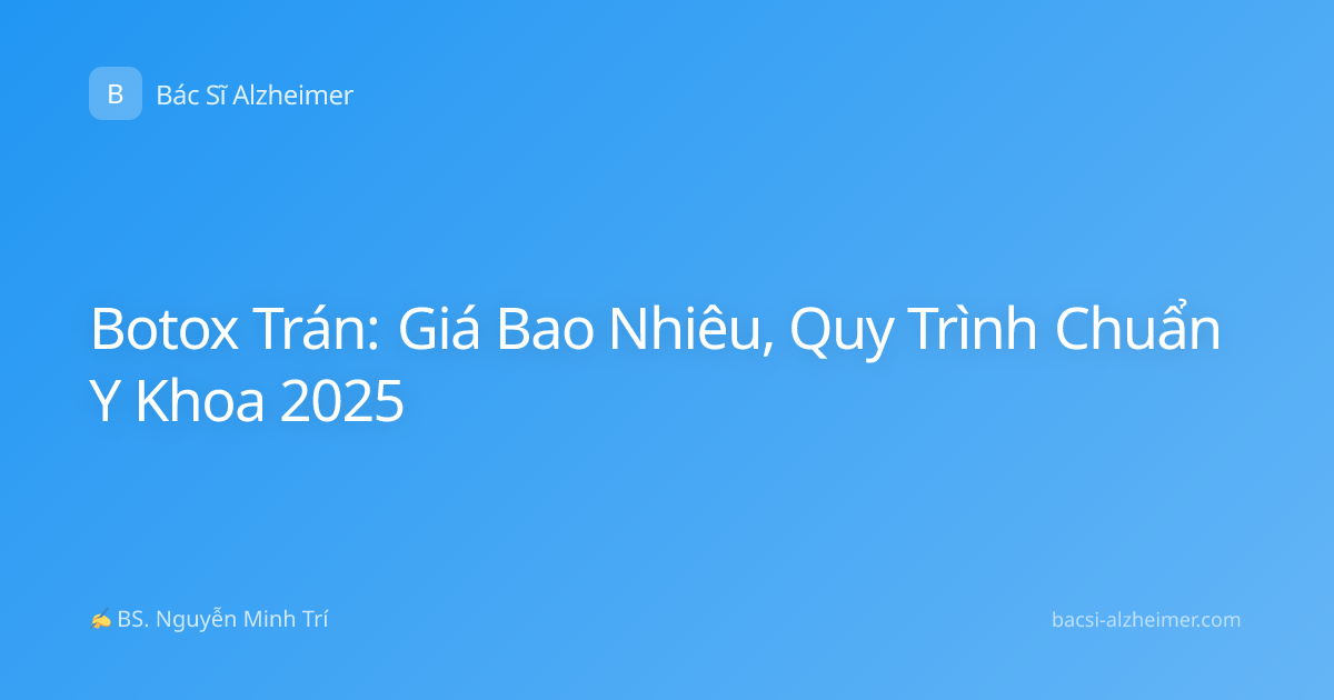 Botox Trán: Giá Bao Nhiêu, Quy Trình Chuẩn Y Khoa 2025