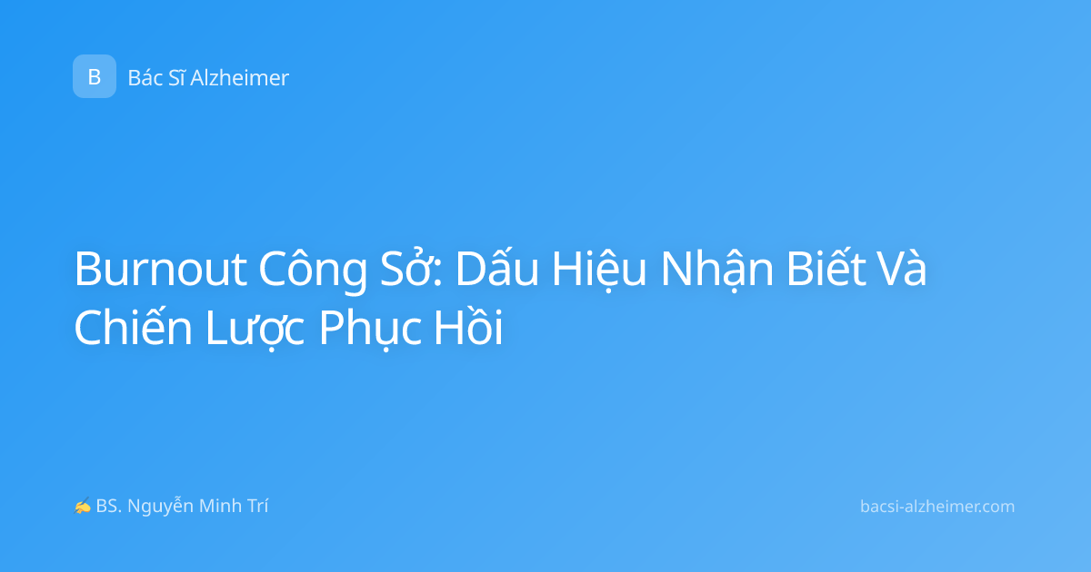 Burnout Công Sở: Dấu Hiệu Nhận Biết Và Chiến Lược Phục Hồi