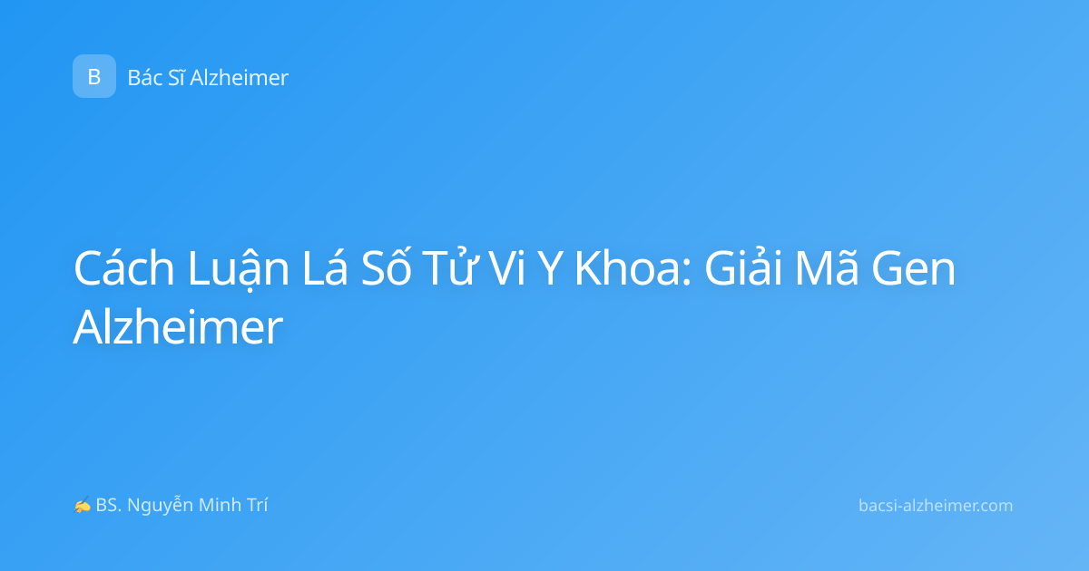 Cách Luận Lá Số Tử Vi Y Khoa: Giải Mã Gen Alzheimer
