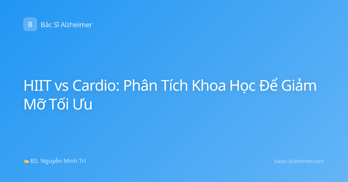 HIIT vs Cardio: Phân Tích Khoa Học Để Giảm Mỡ Tối Ưu