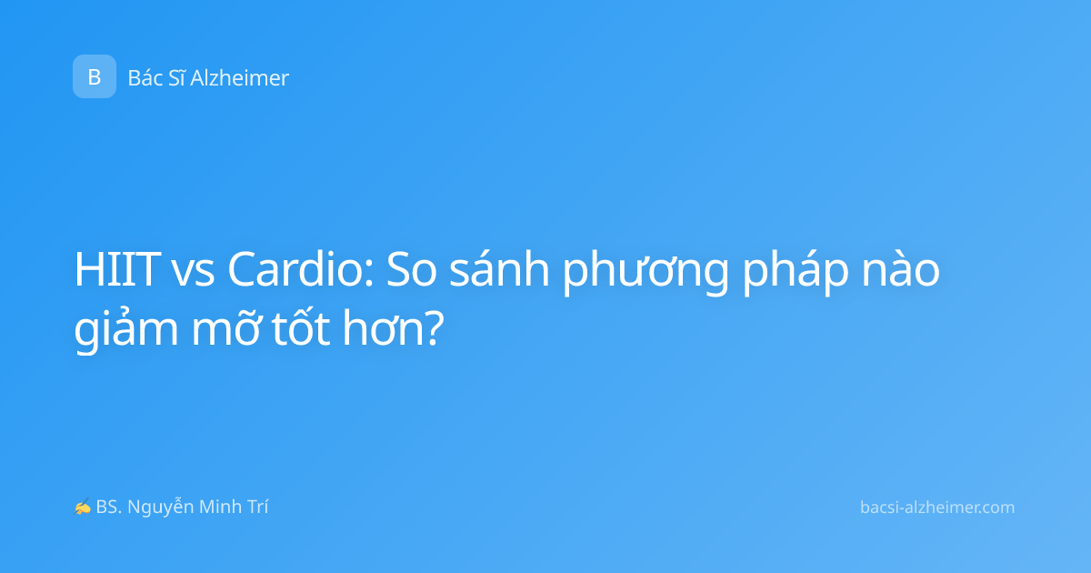 HIIT vs Cardio: So sánh phương pháp nào giảm mỡ tốt hơn?