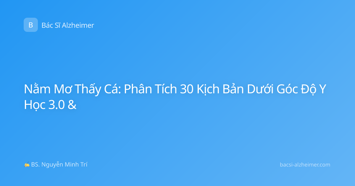 Nằm Mơ Thấy Cá: Phân Tích 30 Kịch Bản Dưới Góc Độ Y Học 3.0 &