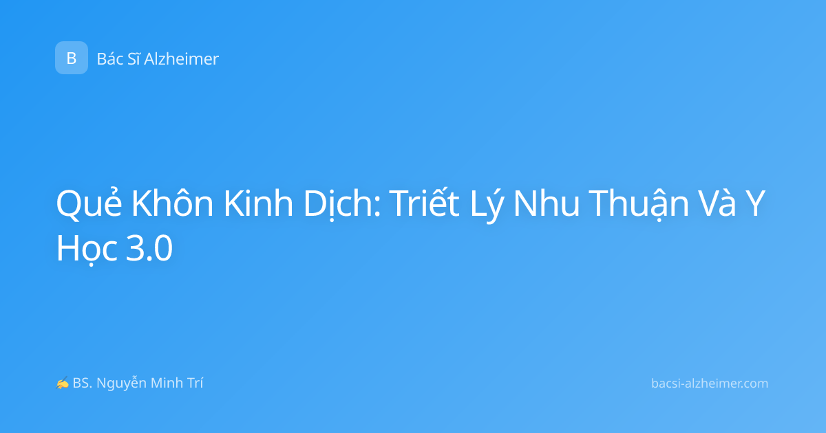 Quẻ Khôn Kinh Dịch: Triết Lý Nhu Thuận Và Y Học 3.0