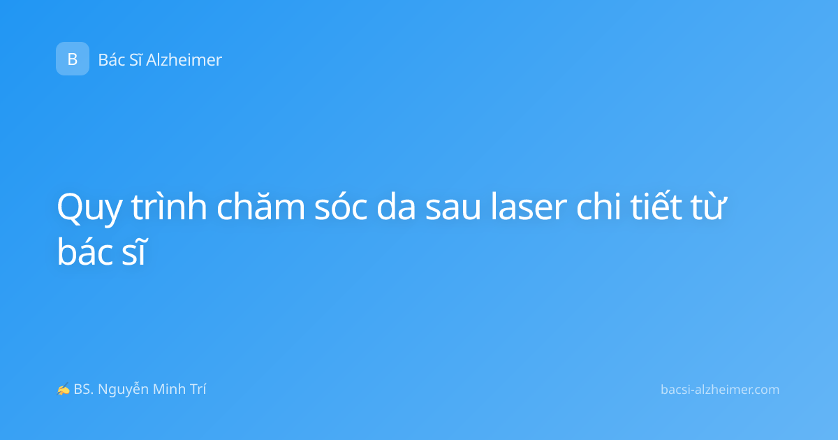 Quy trình chăm sóc da sau laser chi tiết từ bác sĩ