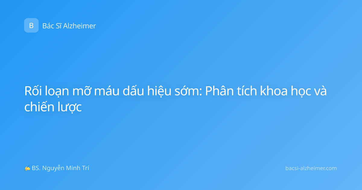 Rối loạn mỡ máu dấu hiệu sớm: Phân tích khoa học và chiến lược