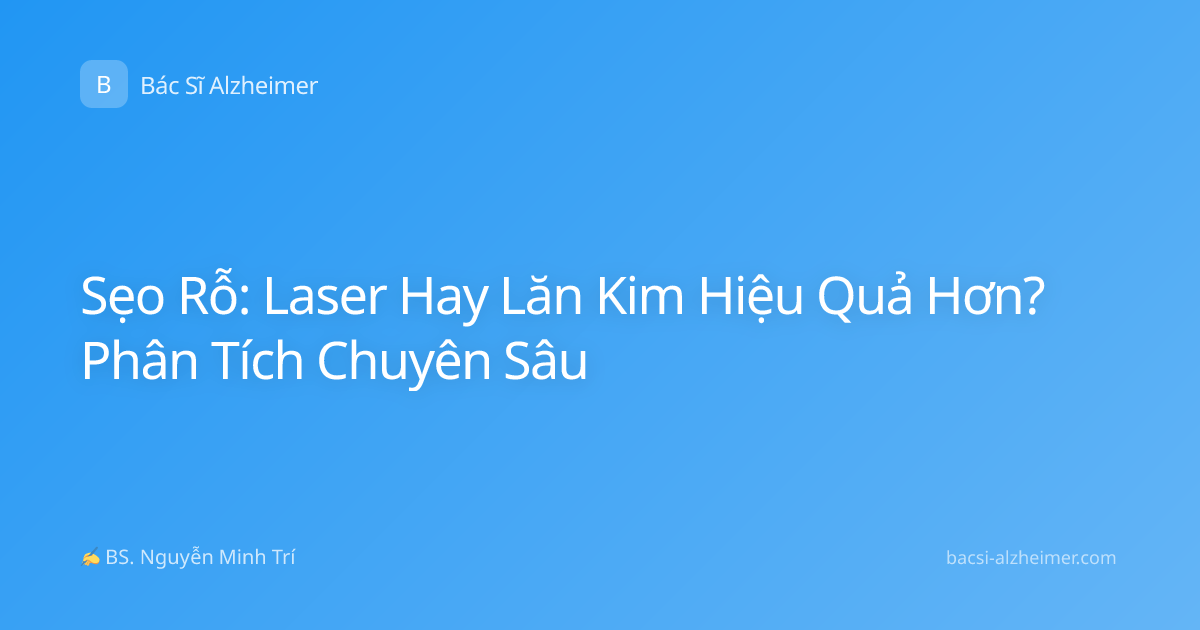 Sẹo Rỗ: Laser Hay Lăn Kim Hiệu Quả Hơn? Phân Tích Chuyên Sâu