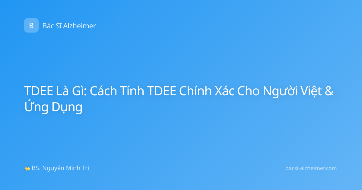 TDEE Là Gì: Cách Tính TDEE Chính Xác Cho Người Việt & Ứng Dụng