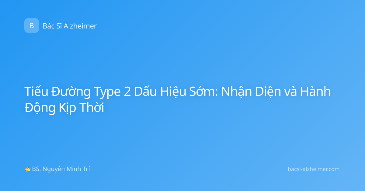 Tiểu Đường Type 2 Dấu Hiệu Sớm: Nhận Diện và Hành Động Kịp Thời