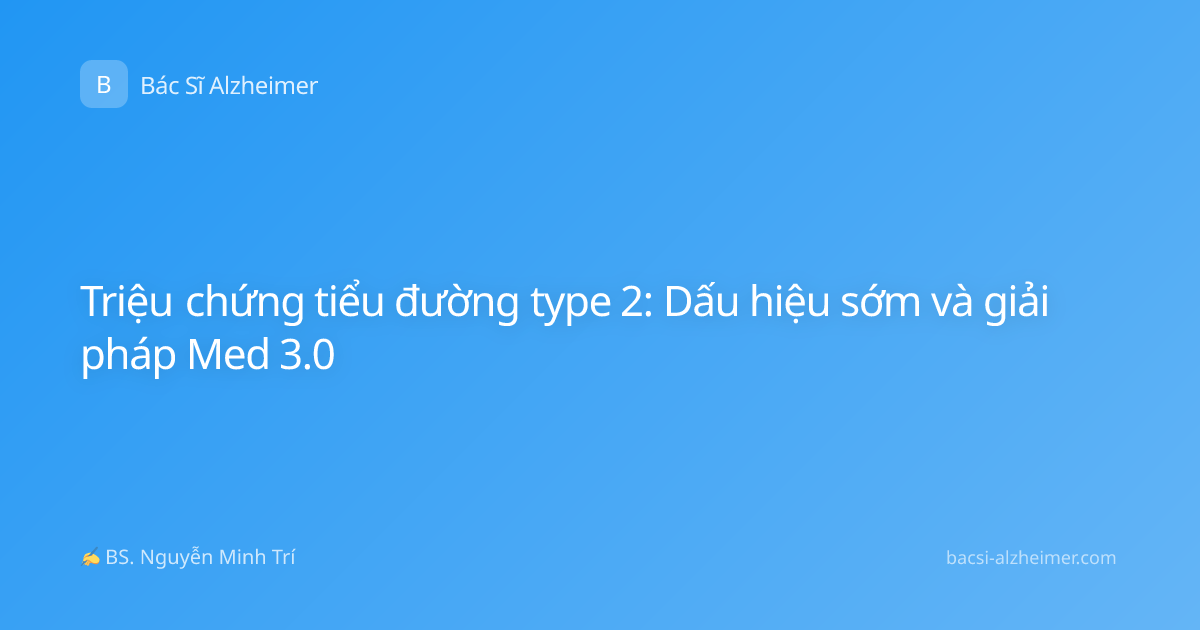 Triệu chứng tiểu đường type 2: Dấu hiệu sớm và giải pháp Med 3.0