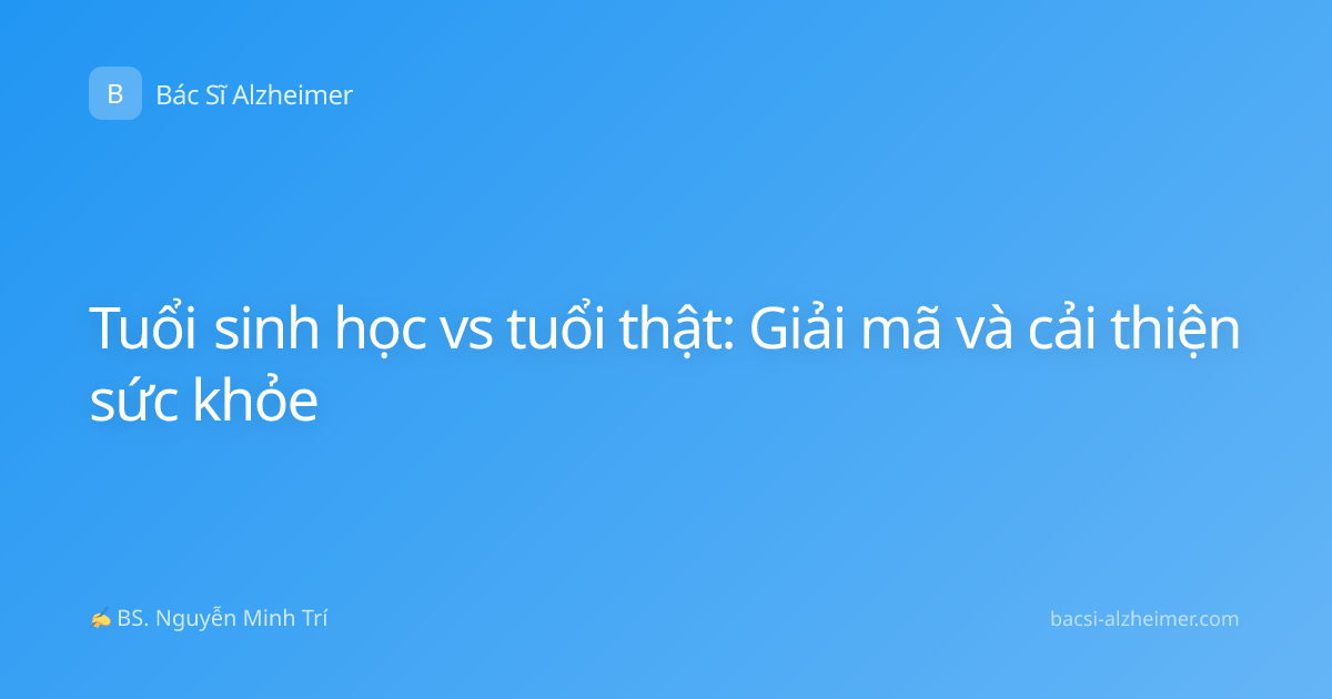 Tuổi sinh học vs tuổi thật: Giải mã và cải thiện sức khỏe