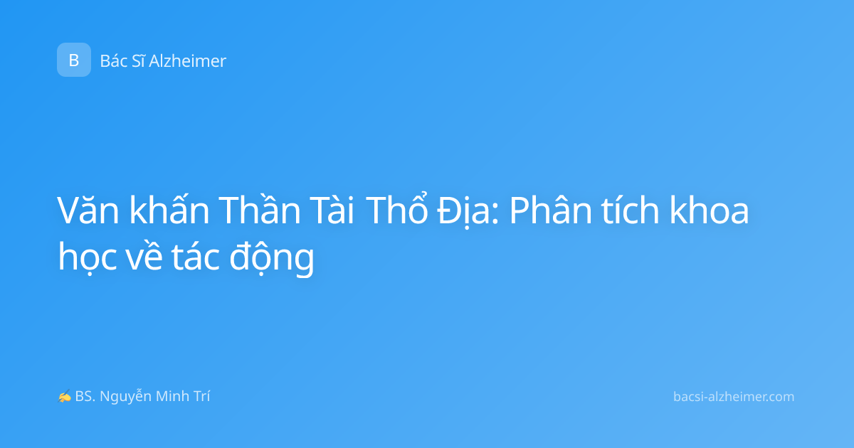Văn khấn Thần Tài Thổ Địa: Phân tích khoa học về tác động